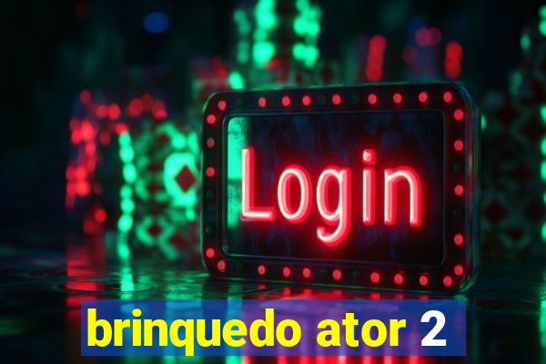 brinquedo ator 2